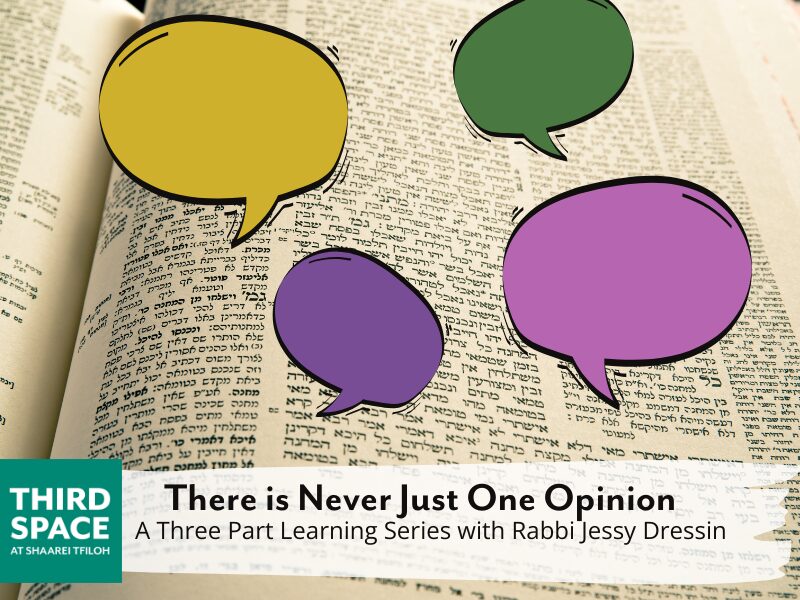 A page of Talmud with cartoon talk bubbles overlain. At the bottom, next to a Third Space at Shaarei Tfiloh logo: There is Never Just One Opinion A Three Part Learning Series with Rabbi Jessy Dressin